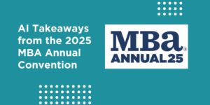 AI Takeaways from the 2025 MBA Annual Convention