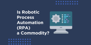 Is Robotic Process Automation (RPA) a Commodity