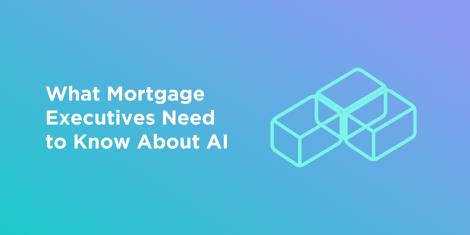What Mortgage Executives Need to Know About AI